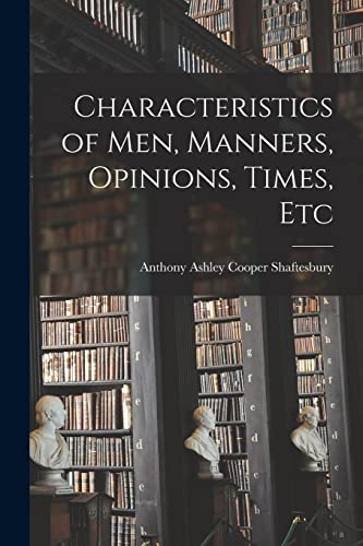 Beispielbild fr Characteristics of Men, Manners, Opinions, Times, Etc zum Verkauf von GreatBookPrices