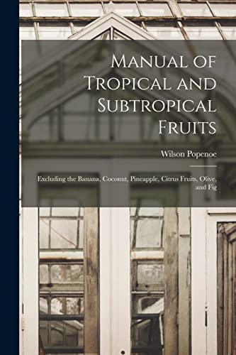 Stock image for Manual of Tropical and Subtropical Fruits: Excluding the Banana, Coconut, Pineapple, Citrus Fruits, Olive, and Fig for sale by Chiron Media