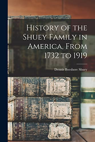 Stock image for History of the Shuey Family in America, From 1732 to 1919 for sale by THE SAINT BOOKSTORE