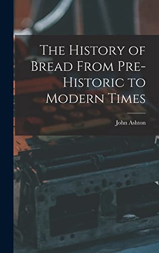 Beispielbild fr The History of Bread From Pre-Historic to Modern Times zum Verkauf von GreatBookPrices