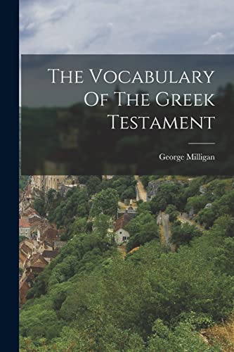 Imagen de archivo de The Vocabulary Of The Greek Testament a la venta por GreatBookPrices