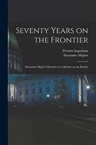 Stock image for Seventy Years on the Frontier; Alexander Major's Memoirs of a Lifetime on the Border for sale by GreatBookPrices