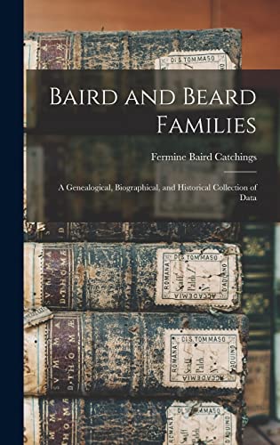 Beispielbild fr Baird and Beard Families: A Genealogical, Biographical, and Historical Collection of Data zum Verkauf von GreatBookPrices
