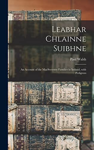 9781015497764: Leabhar Chlainne Suibhne: An Account of the MacSweeney Families in Ireland, with Pedigrees
