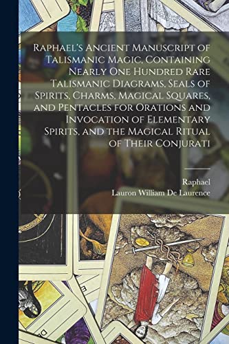 Beispielbild fr Raphael's Ancient Manuscript of Talismanic Magic, Containing Nearly one Hundred Rare Talismanic Diagrams, Seals of Spirits, Charms, Magical Squares, a zum Verkauf von GreatBookPrices