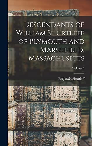 Stock image for Descendants of William Shurtleff of Plymouth and Marshfield, Massachusetts; Volume 2 for sale by GreatBookPrices