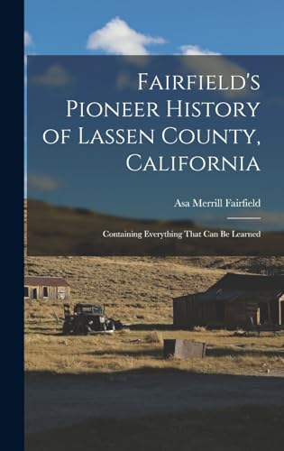 Beispielbild fr Fairfield's Pioneer History of Lassen County, California; Containing Everything That can be Learned zum Verkauf von GreatBookPrices