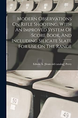 Beispielbild fr Modern Observations On Rifle Shooting, With An Improved System Of Score Book, And Including Silicate Slate For Use On The Range zum Verkauf von THE SAINT BOOKSTORE