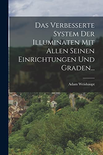 Beispielbild fr Das Verbesserte System Der Illuminaten Mit Allen Seinen Einrichtungen Und Graden. zum Verkauf von THE SAINT BOOKSTORE