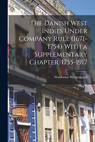 9781015503182: The Danish West Indies Under Company Rule (1671-1754) With a Supplementary Chapter, 1755-1917