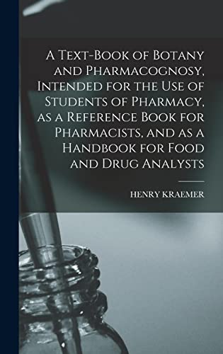 Stock image for A Text-book of Botany and Pharmacognosy, Intended for the use of Students of Pharmacy, as a Reference Book for Pharmacists, and as a Handbook for Food and Drug Analysts for sale by THE SAINT BOOKSTORE