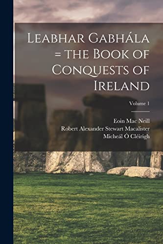 Stock image for Leabhar Gabhla = the Book of Conquests of Ireland; Volume 1 for sale by GreatBookPrices