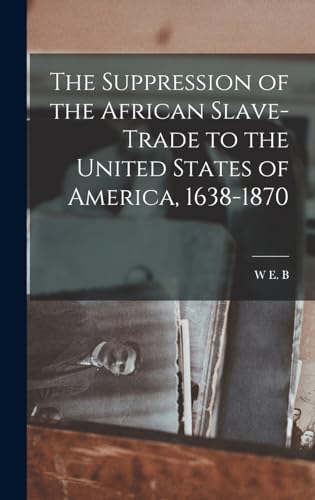 Beispielbild fr The Suppression of the African Slave-trade to the United States of America, 1638-1870 zum Verkauf von THE SAINT BOOKSTORE