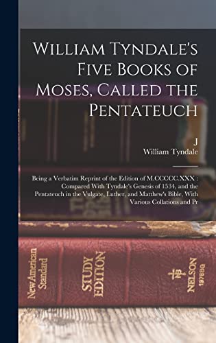 Stock image for William Tyndale's Five Books of Moses, Called the Pentateuch: Being a Verbatim Reprint of the Edition of M.CCCCC.XXX: Compared With Tyndale's Genesis for sale by GreatBookPrices