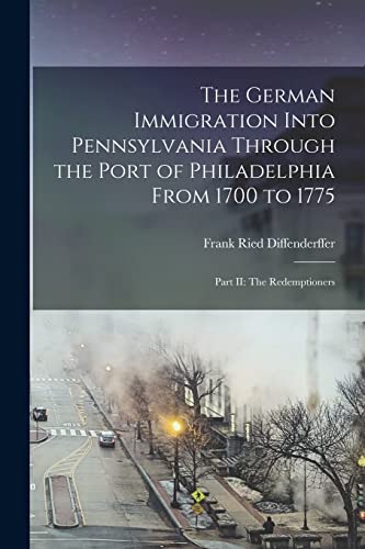 Imagen de archivo de The German Immigration Into Pennsylvania Through the Port of Philadelphia From 1700 to 1775: Part II: The Redemptioners a la venta por GreatBookPrices