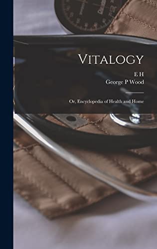 Stock image for Vitalogy; or, Encyclopedia of Health and Home for sale by GreatBookPrices