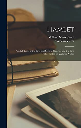 Imagen de archivo de Hamlet; Parallel Texts of the First and Second Quartos and the First Folio. Edited by Wilhelm Vietor a la venta por GreatBookPrices
