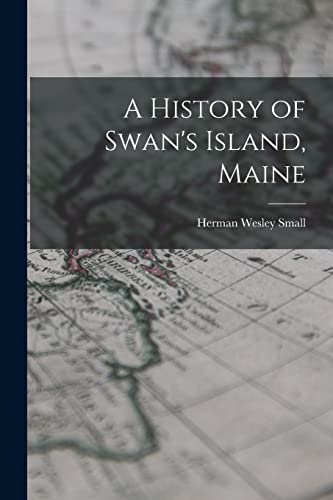 Beispielbild fr A History of Swan's Island, Maine zum Verkauf von THE SAINT BOOKSTORE