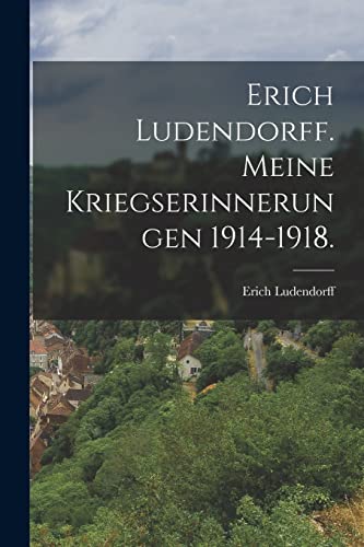 Beispielbild fr Erich Ludendorff. Meine Kriegserinnerungen 1914-1918. -Language: german zum Verkauf von GreatBookPrices