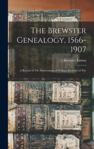 Beispielbild fr The Brewster Genealogy, 1566-1907; a Record of The Descendants of William Brewster of The zum Verkauf von GreatBookPrices