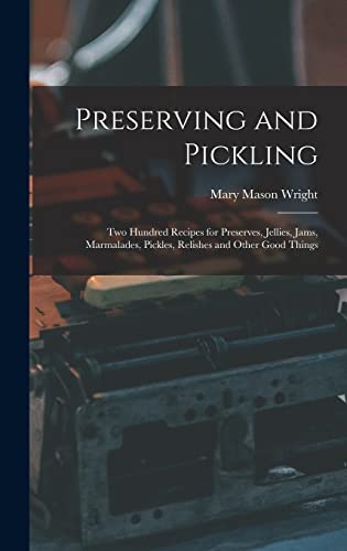 Stock image for Preserving and Pickling: Two Hundred Recipes for Preserves, Jellies, Jams, Marmalades, Pickles, Relishes and Other Good Things for sale by GreatBookPrices