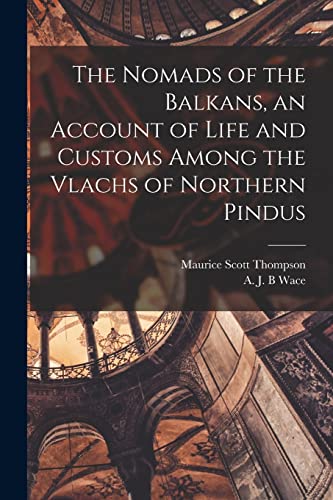 Stock image for The Nomads of the Balkans, an Account of Life and Customs Among the Vlachs of Northern Pindus for sale by GreatBookPrices