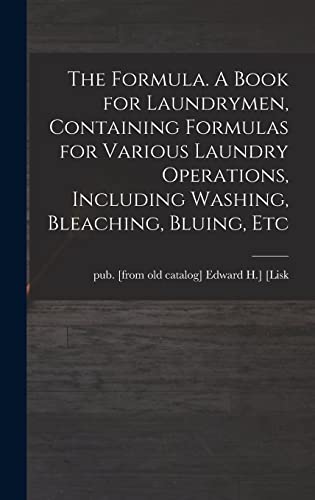 Imagen de archivo de The Formula. A Book for Laundrymen, Containing Formulas for Various Laundry Operations, Including Washing, Bleaching, Bluing, Etc a la venta por THE SAINT BOOKSTORE