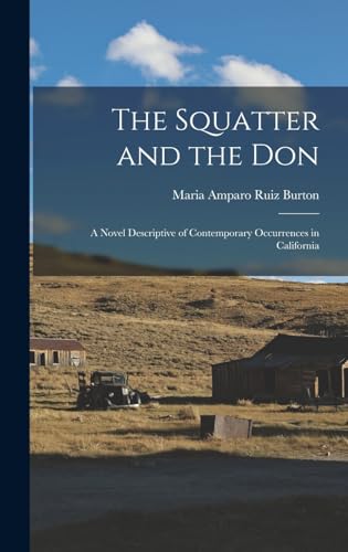 Stock image for The Squatter and the Don: A Novel Descriptive of Contemporary Occurrences in California for sale by THE SAINT BOOKSTORE