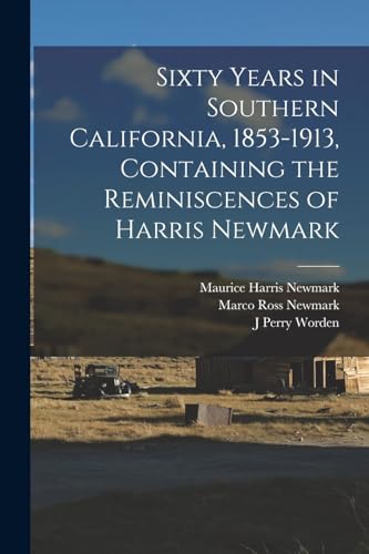 Beispielbild fr Sixty Years in Southern California, 1853-1913, Containing the Reminiscences of Harris Newmark zum Verkauf von PBShop.store US