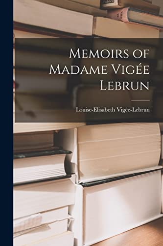 9781015512375: Memoirs of Madame Vige Lebrun