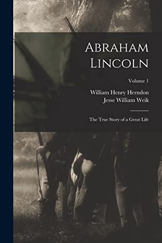 Imagen de archivo de Abraham Lincoln; the True Story of a Great Life; Volume 1 a la venta por GreatBookPrices