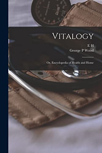 Stock image for Vitalogy; or, Encyclopedia of Health and Home for sale by GreatBookPrices