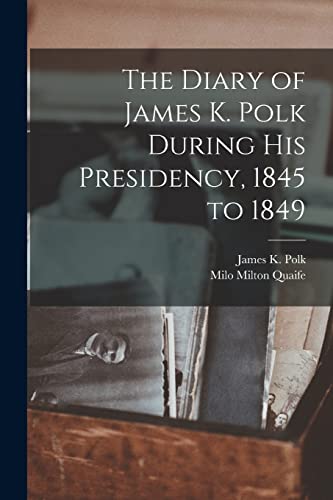 Stock image for The Diary of James K. Polk During his Presidency, 1845 to 1849 for sale by Chiron Media