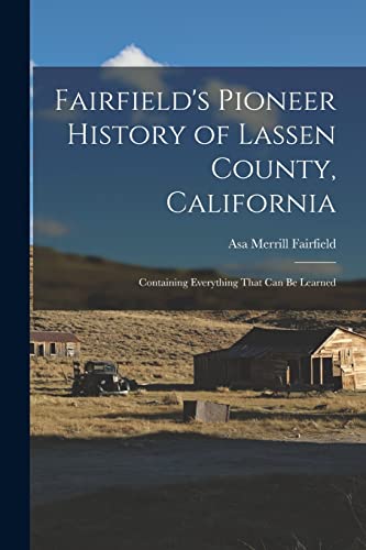 Beispielbild fr Fairfield's Pioneer History of Lassen County, California; Containing Everything That can be Learned zum Verkauf von THE SAINT BOOKSTORE
