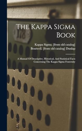 Stock image for The Kappa Sigma Book; A Manual Of Descriptive, Historical, And Statistical Facts Concerning The Kappa Sigma Fraternity for sale by GreatBookPrices