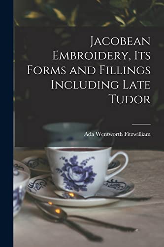 Imagen de archivo de Jacobean Embroidery, Its Forms and Fillings Including Late Tudor a la venta por PBShop.store US
