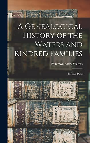 Beispielbild fr A Genealogical History of the Waters and Kindred Families: In Two Parts zum Verkauf von GreatBookPrices