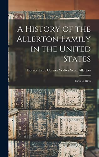 Beispielbild fr A History of the Allerton Family in the United States: 1585 to 1885 zum Verkauf von GreatBookPrices