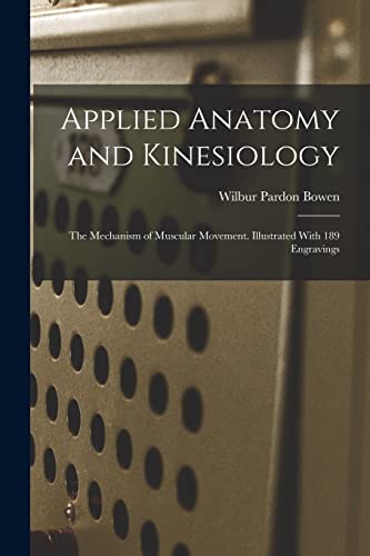 Stock image for Applied Anatomy and Kinesiology; the Mechanism of Muscular Movement. Illustrated With 189 Engravings for sale by PBShop.store US