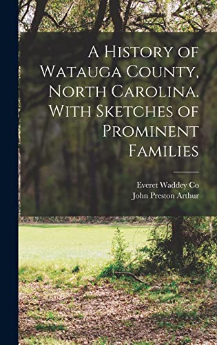 Stock image for A History of Watauga County, North Carolina. With Sketches of Prominent Families for sale by GreatBookPrices