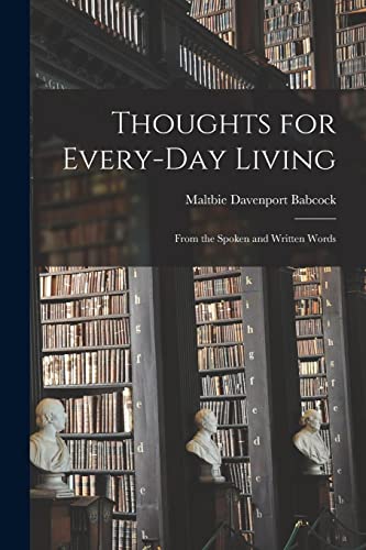 Beispielbild fr Thoughts for Every-day Living: From the Spoken and Written Words zum Verkauf von GreatBookPrices