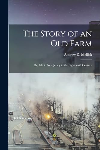 Stock image for The Story of an old Farm; or, Life in New Jersey in the Eighteenth Century for sale by PBShop.store US