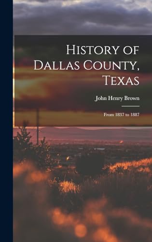 Stock image for History of Dallas County, Texas: From 1837 to 1887 for sale by GreatBookPrices