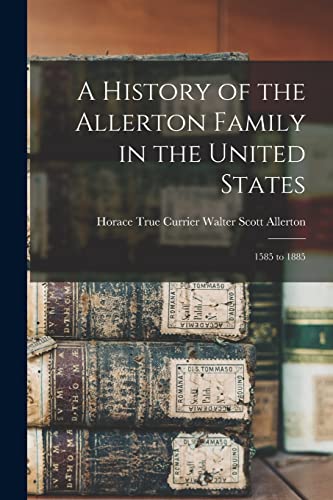 Beispielbild fr A History of the Allerton Family in the United States: 1585 to 1885 zum Verkauf von GreatBookPrices