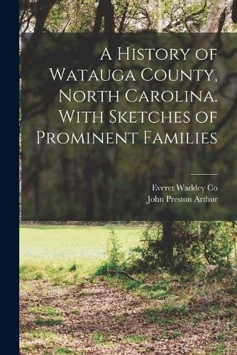 Stock image for A History of Watauga County, North Carolina. With Sketches of Prominent Families for sale by PBShop.store US