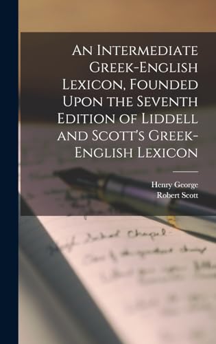 9781015523692: An Intermediate Greek-English Lexicon, Founded Upon the Seventh Edition of Liddell and Scott's Greek-English Lexicon