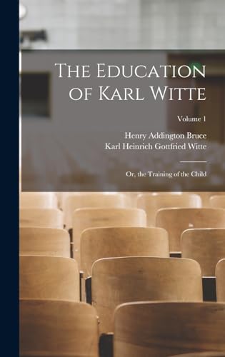 Stock image for The Education of Karl Witte: Or, the Training of the Child; Volume 1 for sale by Book Deals