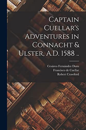 Beispielbild fr Captain Cuellar's Adventures in Connacht and Ulster, A.D. 1588 . zum Verkauf von PBShop.store US