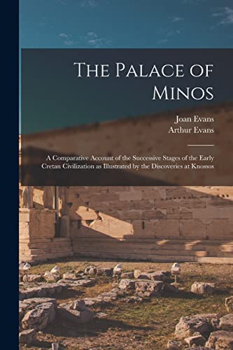 Stock image for The Palace of Minos: A Comparative Account of the Successive Stages of the Early Cretan Civilization as Illustrated by the Discoveries at Knossos for sale by GreatBookPrices