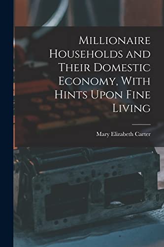 9781015525184: Millionaire Households and Their Domestic Economy, With Hints Upon Fine Living